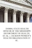 Supreme Court : DOBBS,. v. JACKSON WOMEN’S HEALTH ORGANIZATION: SUPREME COURT OF THE UNITED STATES Syllabus DOBBS, STATE HEALTH OFFICER OF THE ... v. JACKSON WOMEN’S HEALTH ORGANIZATION ET AL.