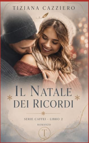 Il Natale Dei Ricordi. Tornano le donne Caffei. (Serie Caffei di Tiziana Cazziero) (Italian Edition)
