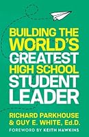 Building the World's Greatest High School Student Leader: Creating a Culture of Significance Where Everyone Matters 0984089551 Book Cover