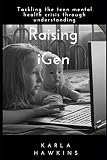 Raising iGen: Tackling the teen mental health crisis through understanding