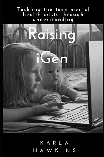 Raising iGen: Tackling the teen mental health crisis through understanding