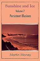 Sunshine and Ice Volume 7: Persistent Illusions 1780037783 Book Cover