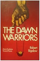 The dawn warriors: Man's evolution toward peace, B0006CPB1U Book Cover