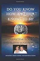 Do You Know How Another Knows To Be?: EpiEPistemology Neuro-semantic programming, NSP 0969559461 Book Cover