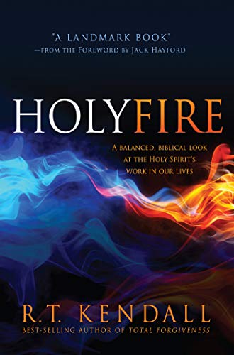 Holy Fire: A Balanced, Biblical Look at the Holy Spirit's Work in Our Lives