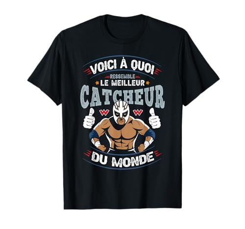 Catch Humour Lutteur Voici à Quoi Resemble Meilleur Catcheur T-Shirt