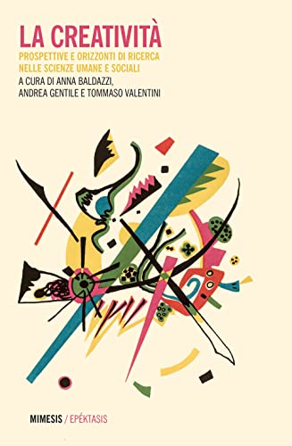 La Creatività. Prospettive E Orizzonti Di Ricerca Nelle Scienze Umane E Sociali
