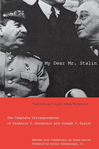 My Dear Mr. Stalin: The Complete Correspondence of Franklin D. Roosevelt and Joseph V. Stalin