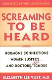 Screaming to be Heard: Hormonal Connections Women Suspect ... and Doctors Still Ignore