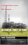An Eventful thirty six years: 36 Years in the Drilling and inspection industry read it laugh, Cry....