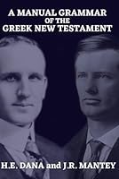 A MANUAL GRAMMAR OF THE GREEK NEW TESTAMENT B0DBKBJBQL Book Cover