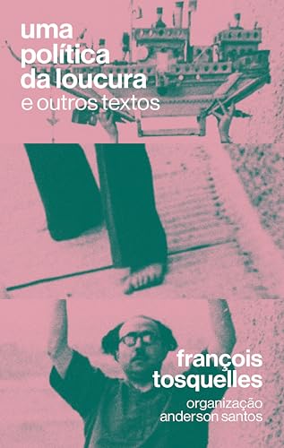 Uma política da loucura: e outros textos