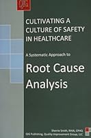 Cultivating a Culture of Safety in Healthcare: A Systematic Approach to Root Cause Analysis 0615249477 Book Cover