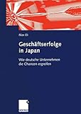 Geschäftserfolge in Japan: Wie deutsche Unternehmen die Chancen ergreifen (German Edition): Wie deutsche Unternehmen die Chancen ergreifen: ... der deutschen Wirtschaftsaktivitäten in Japan