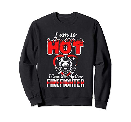 So Hot I Come With My Own Firefighter | Funny Fireman Spouse Sudadera