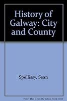 History of Galway: City and County 095346833X Book Cover