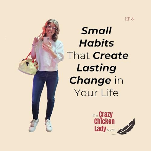 Small Habits That Create Lasting Change in Your Life