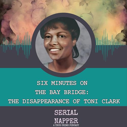 Six Minutes on the Bay Bridge: The Unsolved Disappearance of Toni Clark