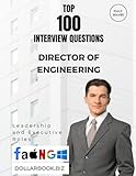 Top 100 Director of Engineering Interview questions: Fully Solved: Prove Your Team Leadership and Technical Insight