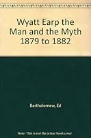Wyatt Earp, 1879-1882, The Man & The Myth B00AWTGFCG Book Cover