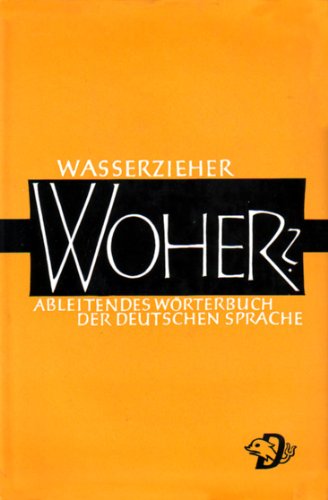 Woher? Ableitendes Woerterbuch der deutschen Sprache