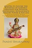 Mantra to Invoke the Blessings of Goddess Saraswati for Wisdom, Knowledge, Intelligence, Memory Power & Success: Divine Energy Based Affirmation Mantras; Original Text & English Translation