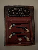 The Art of Miniature Firearms: Centuries of Craftsmanship B000H7NBN4 Book Cover