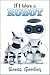 If I Were A Robot (A fun picture book for children 3-6!)