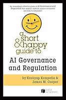 Kompella and Cooper's A Short & Happy Guide to AI Governance and Regulation (Short & Happy Guides) B0FG9GXZWX Book Cover