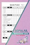 Bipolar Episode Log: Weekly Manic Depression Tracker | Document Emotional Patterns, Sleep, Symptoms, Mood, & Stress | 100 Pages