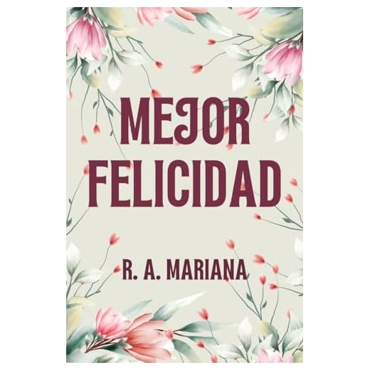 Mejor Felicidad: Una Adorable y Dulce Historia de Amor y Comedia Romántica (Mejores Comienzos: Una Serie Romántica Conmovedora nº 4)