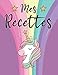 Mes Recettes: Cahier de Cuisine a Remplir 100 Recettes à Personnaliser Emplacement Photo et Notes - 200 Pages Grand Format XXL - pour Fan de Licorne