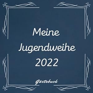 Meine Jugendweihe 2022 Gästebuch: Erinnerungsbuch zur Jugendweihe für Jungen. Geschenk und Deko Idee zur Jugendweihe…