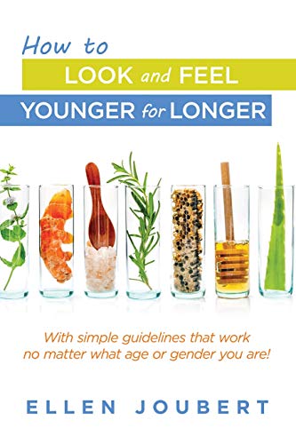 How to Look and Feel Younger for Longer: With simple