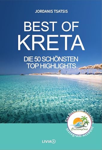 Best of Kreta: Die 50 schönsten Top Highlights - das Buch zum beliebten Instagram-Account cretamylove