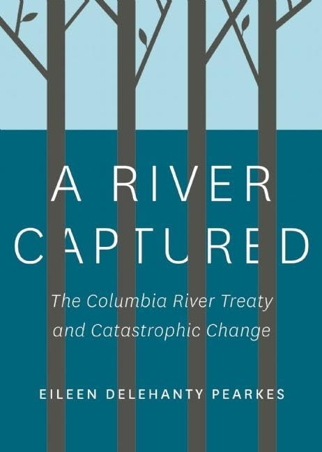 Buy A River Captured: The Columbia River Treaty and Catastrophic Change — BookShops.in