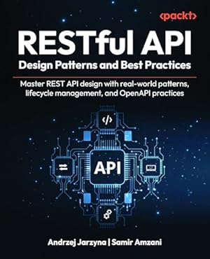 Book cover RESTful API Design Patterns and Best Practices: Master REST API design with real-world patterns, lifecycle management, and OpenAPI practices