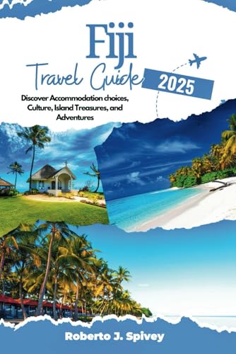 Fiji Travel Guide 2025: Discover Accommodation choices, Culture, Island Treasures, and Adventures
