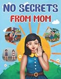 No Secrets From Mom: A Story Designed to Teach Kids About Body Safety, Body Privacy, Body Boundaries, How to Say No, Private Body Parts, Good and Bad Secrets, Meaning of Blackmail, and More.