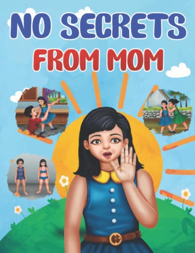 Image of No Secrets From Mom: A Story Designed to Teach Kids About Body Safety, Body Privacy, Body Boundaries, How to Say No, Private Body Parts, Good and Bad Secrets, Meaning of Blackmail, and More.
