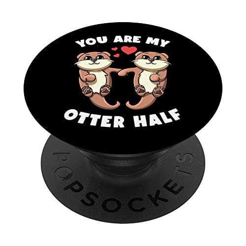 You Are My Otter Half Sea Otters Holding Hands Otter Puns PopSockets Swappable PopGrip, Black