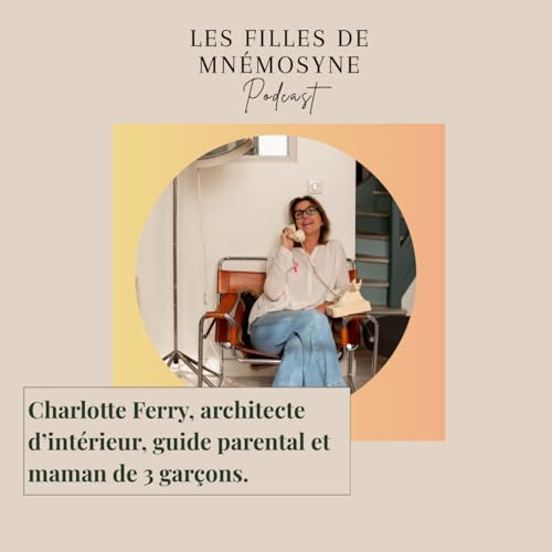 Charlotte Ferry, architecte d'int&eacute;rieure & maman de 3 gar&ccedil;ons - La puissance de la parole.