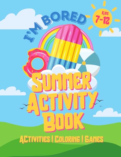 I'M Bored Summer Activity Book: Activities, Coloring, Games, And Simple Recipes For Kids 7-12 (I'M Bored Activity Books)