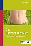 Das Darmheilungsbuch: Gesundheit durch Kolon-Sanierung