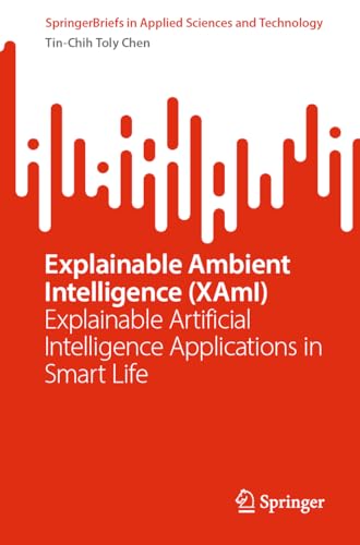 Explainable Ambient Intelligence (XAmI): Explainable Artificial Intelligence Applications in Smart Life (SpringerBriefs in Applied Sciences and Technology) view 2