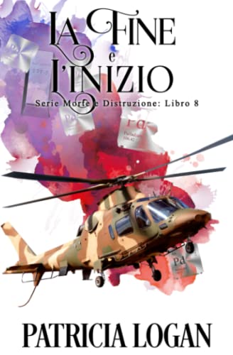 La Fine e L'inizio (Morte e Distruzione Vol 8): Edizione Italiana