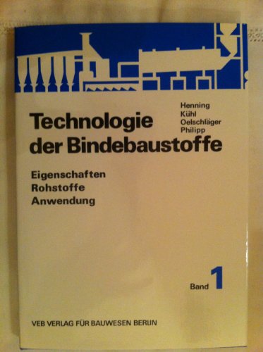 Eigenschaften, Rohstoffe, Anwendung (Technologie der Bindebaustoffe, Band 1)