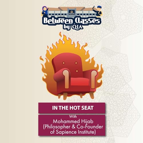 In the Hot Seat with Mohammed Hijab (Philosopher and Co-Founder of Sapience Institute)