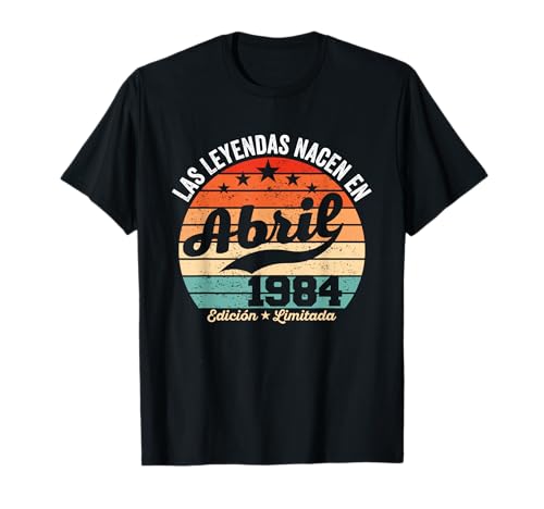 40 años Cumpleaños Las Leyendas nacen en Abril de 1984 Camiseta