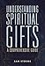 Understanding Spiritual Gifts: A Comprehensive Guide